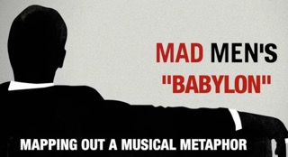 Mad Men's 'Babylon'. Mapping Out a Musical Metaphor